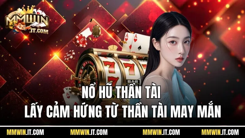 Nổ Hũ Thần Tài - Bắt Đầu Đổi Đời Với Mức Thưởng Hàng Tỷ Đồng 2 Nổ hũ thần tài được lấy cảm hứng từ Thần Tài may mắn